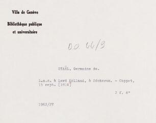 2 vues  - N[ecker] de Staël H[olstein], Germaine de. Lettre autographe signée à Lord Holland, à Sécheron. - Coppet, 15 septembre [1814]. 2 f. in-quarto (ouvre la visionneuse)
