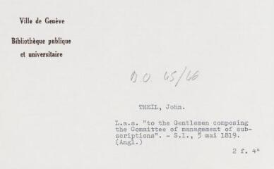 3 vues  - Theil, John. Lettre autographe signée \'to the Gentlemen composing the Committee of management of scriptions\'. - Sans lieu, 5 mai 1819. (Anglais). 2 f. in-quarto (ouvre la visionneuse)