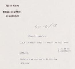 6 vues Töpffer, Ch[arles]. Lettre autographe signée à E[mile] Duval. - Paris, 11 octobre 1886. 2 f. in-16 et 1 enveloppe. Signature autographe sur carte de visite