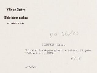 7 vues  - Töpffer, K[ity]. 3 lettres autographes signées à Jacques Adert. - Genève, 22 juin 1846 - 6 novembre 1849. 6 f. in-octavo (ouvre la visionneuse)