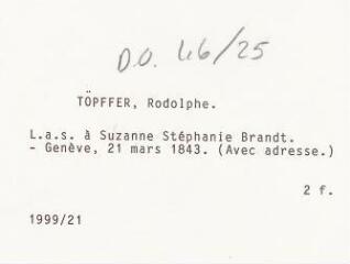 2 vues Töpffer, R[odolphe]. Lettre autographe signée à Suzanne Stéphanie Brandt. - Genève, 21 mars 1843. 2 f. (Avec adresse)
