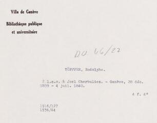 4 vues Töpffer, R[odolphe]. 2 lettres autographes signées à Joel Cherbuliez. - [Genève], 28 décembre 1839 - 4 juillet 1840. 2 f. in-octavo et 2 f.
