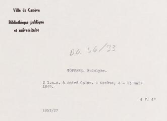 4 vues Töpffer, R[odolphe]. 2 lettres autographes signées à André Golaz. - Genève, 4-13 mars 1845. 4 f. in-quarto. (Avec notice de Monsieur Olivier)