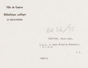 3 vues  - Töpffer, R[odolphe]. Lettre autographe signée à Jean-Pierre Maunoir. - Sans lieu ni date. 1 f. (ouvre la visionneuse)
