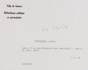 3 vues  - Treilhard, comte. Lettre autographe signée à un destinataire non identifié. - Paris, 21 janvier 1862. 1 f. in-octavo (ouvre la visionneuse)