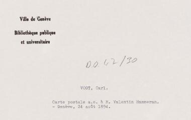 3 vues - Vogt, Carl. Carte postale à Monsieur Valentin Hammeran. - Genève, 24 août 1894. (Allemand) (ouvre la visionneuse)