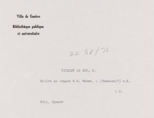 3 vues  - Viollet-Le-Duc, E. Billet autographe signé au crayon à Monsieur Fabre. - [Chamouni?], sans date. 1 f. (ouvre la visionneuse)