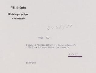 3 vues - Vogt, C[arl]. Lettre autographe signée à \'Herrn Ritter von Sacher- Masoch\'. - Genève, 26 août 1881. (Allemand). 1 f. in-octavo (ouvre la visionneuse)