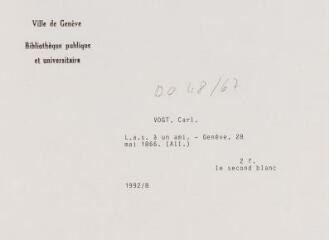 3 vues - Vogt, C[arl]. Lettre autographe signée à un ami. - Genève, 28 mai 1866. (Allemand). 2 f., le second blanc. Institut national genevois (ouvre la visionneuse)