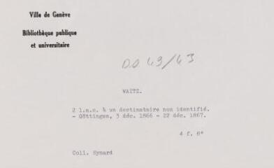 4 vues - Waitz, G[eorg]. 2 lettres autographes signées à un destinataire non identifié. - Göttingen, 3 décembre 1866 - 22 décembre 1867. 4 f. in-octavo (ouvre la visionneuse)