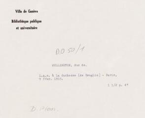 3 vues - Wellington, duc de. Lettre autographe signée à la duchesse de [Broglie] - Paris, 9 février 1818 (ouvre la visionneuse)