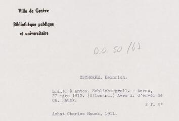 4 vues  - Zschokke, Heinrich. Lettre autographe signée à Anton Schlichtegroll. - Aarau, 27 mars 1812. (Allemand). Avec lettre d\'envoi de Ch[arles] Hauck (ouvre la visionneuse)
