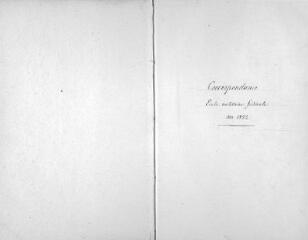 27 vues « Correspondance - Ecole militaire fédérale » : copie-lettres du 23 mai 1832 au 13 juin 1833. Tête-bêche le cahier porte la mention 