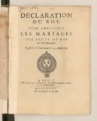 4 vues  - Imprimé intitulé \'Declaration du roy pour empescher les mariages des sujets du roy en païs étrangers. Registrée en Parlement le 14 aoust 1685\'.- A Paris, chez François Muguet, 1685 (ouvre la visionneuse)