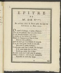 8 vues  - V[oltaire]. \'Epître de Mr de V*** en arrivant dans sa terre près du Lac de Genève en mars 1755\'. [Genève], Emmanuel Du Villard fils, [1755], imprimé in-4 (ouvre la visionneuse)