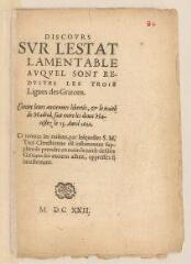 32 vues  - Imprimé intitulé \'Discours sur l\'estat lamentable auquel sont reduites les trois Ligues des Grizons contre leurs anciennes libertés et le traité de Madrid, fait entre les deux majestez le 15 avril 1621 [...]\'.- 1622 (ouvre la visionneuse)