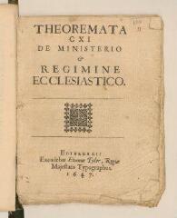 48 vues  - Imprimé intitulé \'Theoremata CXI de ministerio et regimine ecclesiastico. Edinburgi : excudebat Evanus Tyler, Regiae Majestatis typographus, 1647\'.- Edimbourg, 1647 (ouvre la visionneuse)