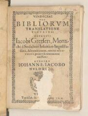 97 vues  - \'Vindicae pro bibliorum translatione Tigurina adversus Iacobi Gretseri [...] authore Iohanne Iacobo Huldrico\', Ti[guri], 1616.- Zurich, 1616 (ouvre la visionneuse)